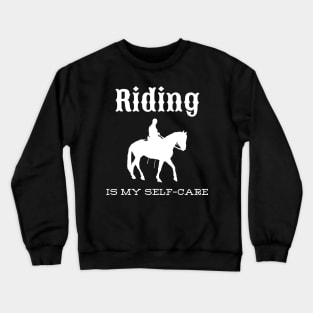 Riding is my self-care Crewneck Sweatshirt